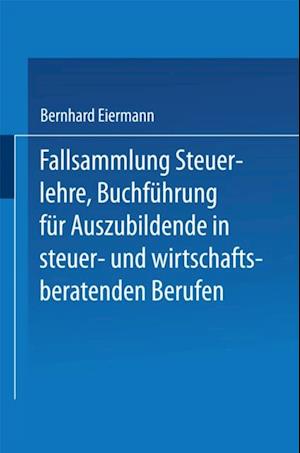 Fallsammlung Steuerlehre Buchführung für Auszubildende in steuer- und wirtschaftsberatenden Berufen mit Lösungen