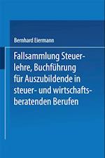 Fallsammlung Steuerlehre Buchführung für Auszubildende in steuer- und wirtschaftsberatenden Berufen mit Lösungen