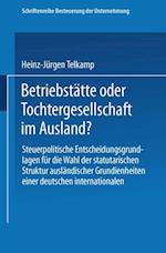 Betriebstätte oder Tochtergesellschaft im Ausland?