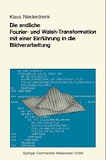 Die endliche Fourier- und Walsh-Transformation mit einer Einführung in die Bildverarbeitung