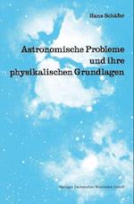 Astronomische Probleme und ihre physikalischen Grundlagen