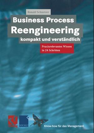 Business Process Reengineering kompakt und verständlich