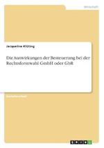 Die Auswirkungen der Besteuerung bei der Rechtsformwahl GmbH oder GbR