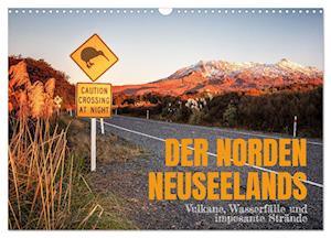 Der Norden Neuseelands: Vulkane, Wasserfälle und imposante Strände (Wandkalender 2024 DIN A3 quer)
