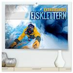 Extremsport Eisklettern (Premium, hochwertiger DIN A2 Wandkalender 2024, Kunstdruck in Hochglanz)