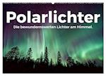 Polarlichter - Die bewundernswerten Lichter am Himmel. (Wandkalender 2024 DIN A2 quer)