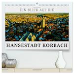 Ein Blick auf die Hansestadt Korbach (hochwertiger Premium Wandkalender 2024 DIN A2 quer), Kunstdruck in Hochglanz