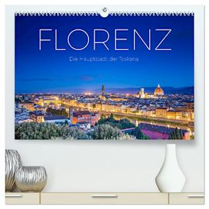 Florenz - Die Hauptstadt der Toskana. (Premium, hochwertiger DIN A2 Wandkalender 2024, Kunstdruck in Hochglanz)