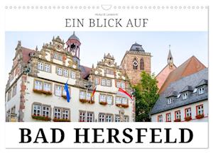 Ein Blick auf Bad Hersfeld (Wandkalender 2024 DIN A3 quer), CALVENDO Monatskalender