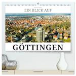 Ein Blick auf Göttingen (Premium, hochwertiger DIN A2 Wandkalender 2024, Kunstdruck in Hochglanz)