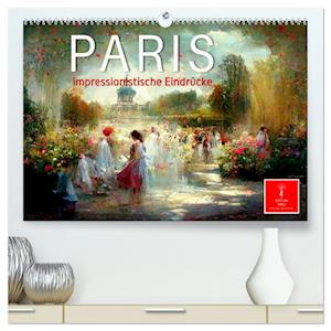 Paris - impressionistische Eindrücke (Premium, hochwertiger DIN A2 Wandkalender 2024, Kunstdruck in Hochglanz)