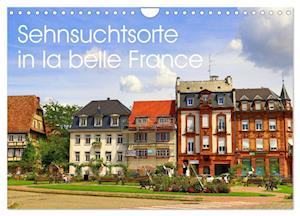 Sehnsuchtsorte in la belle France (Wandkalender 2024 DIN A4 quer)