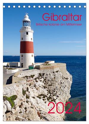Gibraltar - Britische Kolonie am Mittelmeer (Tischkalender 2024 DIN A5 hoch)