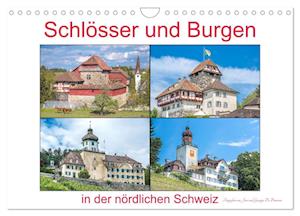 Schlösser und Burgen in der nördlichen Schweiz (Wandkalender 2024 DIN A4 quer)