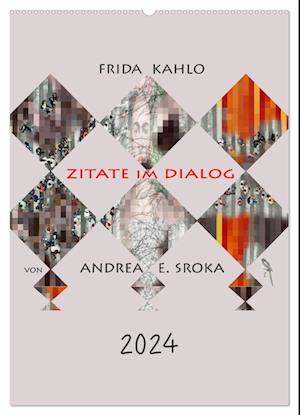 Frida Kahlo - Zitate im Dialog (Wandkalender 2024 DIN A2 hoch)