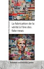 La fabrication de la vérité à l'ère des fake news