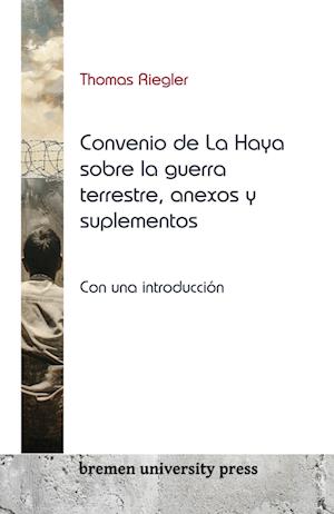 El Convenio de La Haya sobre la guerra terrestre, anexos y suplementos