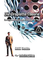 Die Droplette Theorie. Eine Reinterpretation der Grundlagen der Physik