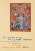 Die Christianisierung Des Kaukasus - The Christanization of Caucasus (Armenia; Georgia, Albania)