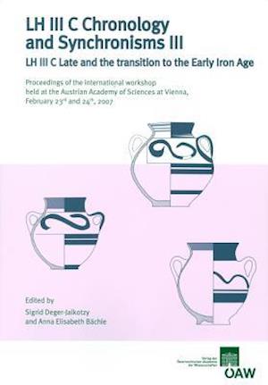 LH III C Chronology and Synchronisms III. LH III C Late and the Transition to the Early Iron Age