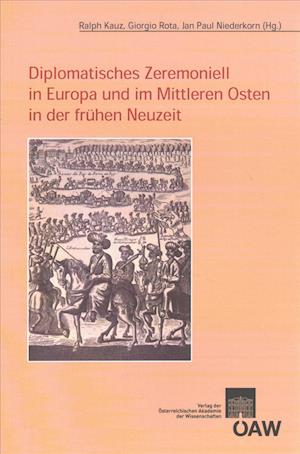 Diplomatisches Zeremoniell in Europa Und Im Mittleren Osten in Der Fruhen Neuzeit