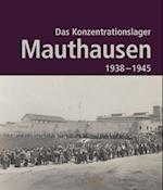 Das Konzentrationslager Mauthausen 1938 - 1945