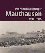 Das Konzentrationslager Mauthausen 1938 - 1945