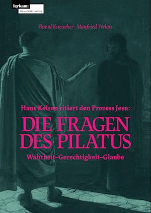 Hans Kelsen zitiert den Prozess Jesu: Die Fragen des Pilatus