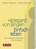 Hildegard von Bingen. Einfach Leben