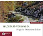 Hildegard von Bingen. Folge der Spur deines Lebens