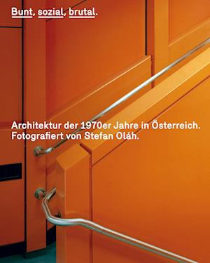 Bunt, sozial, brutal. Architektur der 1970er Jahre in Österreich