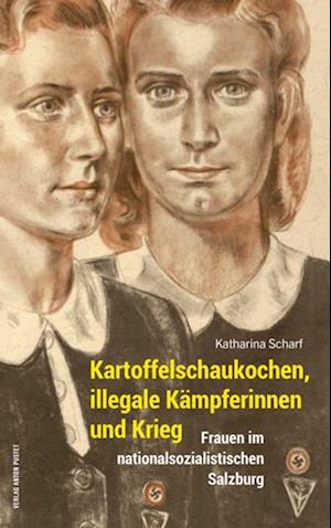 Kartoffelschaukochen, illegale Kämpferinnen und Krieg