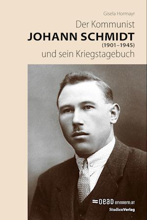 Der Kommunist Johann Schmidt (1901-1945) und sein Kriegstagebuch