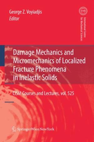 Damage Mechanics and Micromechanics of Localized Fracture Phenomena in Inelastic Solids