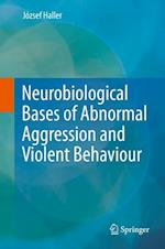 Neurobiological Bases of Abnormal Aggression and Violent Behaviour