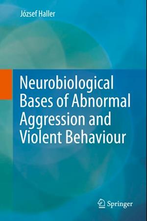 Neurobiological Bases of Abnormal Aggression and Violent Behaviour