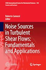 Noise Sources in Turbulent Shear Flows: Fundamentals and Applications