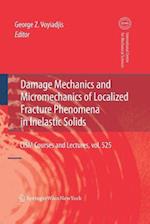 Damage Mechanics and Micromechanics of Localized Fracture Phenomena in Inelastic Solids