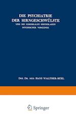 Die Psychiatrie der Hirngeschwülste und die Cerebralen Grundlagen Psychischer Vorgänge