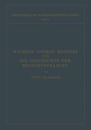 Wilhelm Conrad Röntgen und Die Geschichte der Röntgenstrahlen