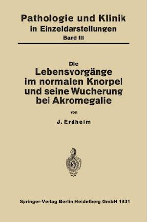 Die Lebensvorgänge im Normalen Knorpel und seine Wucherung bei Akromegalie