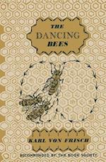 The Dancing Bees : An Account of the Life and Senses of the Honey Bee 