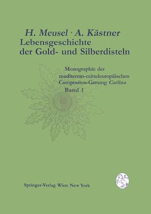 Lebensgeschichte der Gold- und Silberdisteln Monographie der mediterran-mitteleuropäischen Compositen-Gattung Carlina