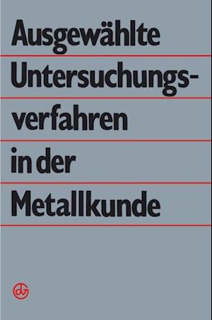 Ausgewählte Untersuchungsverfahren in der Metallkunde