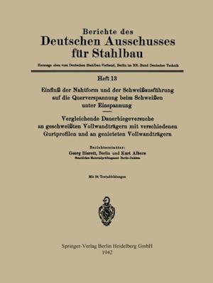 Einfluß der Nahtform und der Schweißausführung auf die Querverspannung beim Schweißen unter Einspannung Vergleichende Dauerbiegeversuche an geschweißten Vollwandträgern mit verschiedenen Gurtprofilen und an genieteten Vollwandträgern