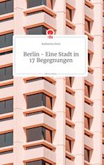 Berlin - Eine Stadt in 17 Begegnungen. Life is a Story - story.one