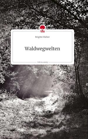 Waldwegwelten. Life is a Story - story.one