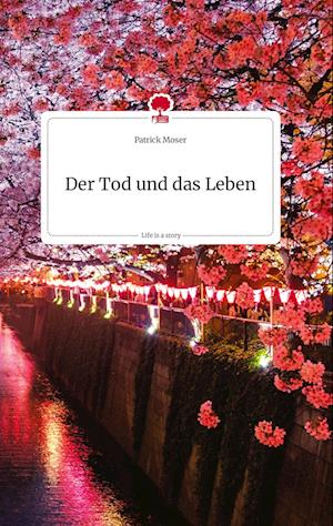 Der Tod und das Leben. Life is a Story - story.one