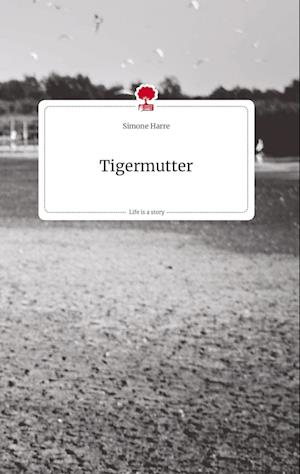 Tigermutter. Life is a Story - story.one