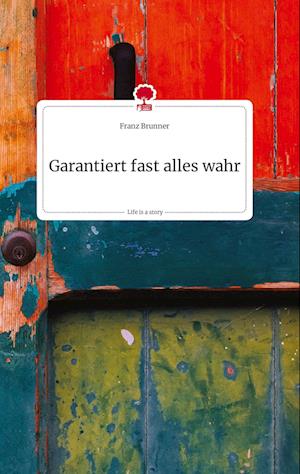 Garantiert fast alles wahr. Life is a Story - story.one